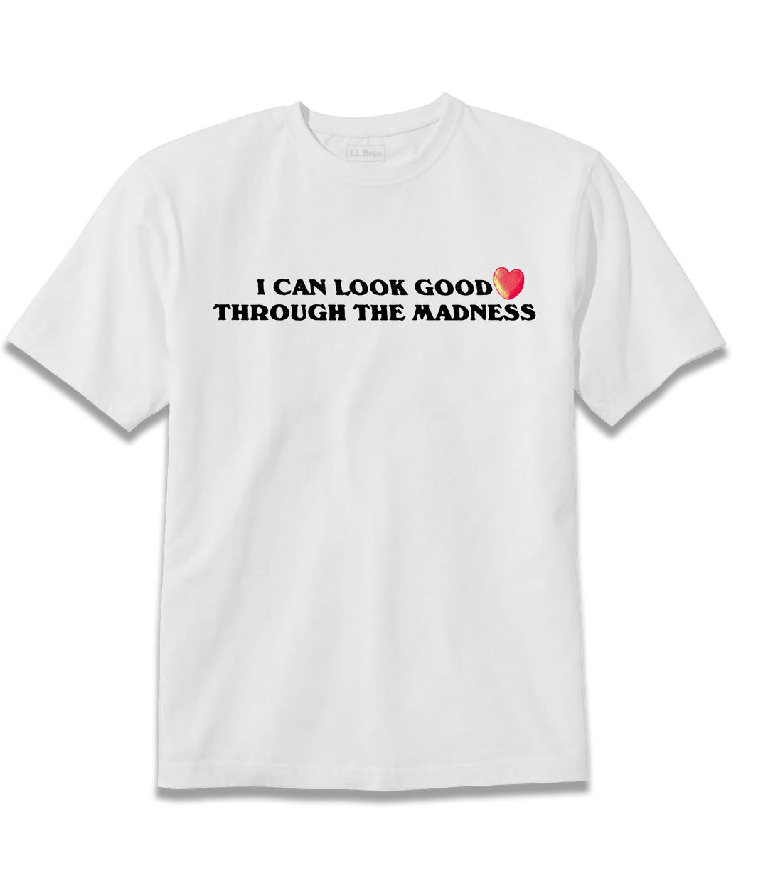 I CAN LOOK GOOD THROUGH THE MADNESS TEE